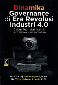 Image of Dinamika Governance di Era Revolusi Industri 4.0 : Dalam Teori dan Praktik Tata Kelola Pemerintahan