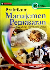 Image of Praktikum : Manajemen Pemasaran Indrustri Fried Chicken (Ayam Goreng Crispy) Cet. 1 (Buku Kasus)