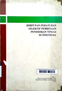 Image of Himpunan Peraturan Selektif Pembinaan Pendidikan Tinggi Di Indonesia Ed.1