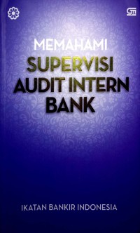 Image of Memahami Supervisi Audit Intern Bank : Modul Sertifikasi Bidang Audit Intern Bank Untuk Audit Supervisor Ed. 1