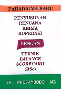 Image of Paradigma Baru : Penyusunan Rencana Kerja Koperasi Dengan Teknik Balance Scorecard (BSc)