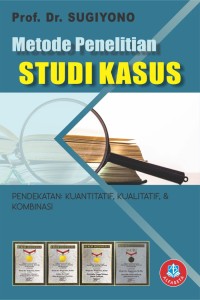 Image of Metode Penelitian Studi Kasus : Pendekatan : Kuantitatif, Kualitatif, & Kombinasi