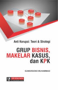 Image of Anti Korupsi : Teori & Strategi Grup Bisnis, Makelar Kasus, Dan KPK Ed.1 Cet.1