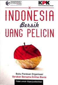 Image of Indonesia Bersih Uang Pelicin: Buku Panduan Organisasi Gerakan Bersama Entitas Bisnis