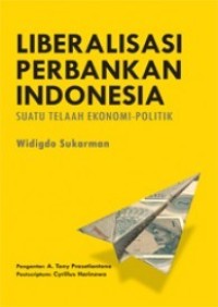 Image of Liberalisasi Perbankan Indonesia : Suatu Telaah Ekonomi-Politk
