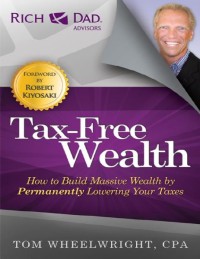 Image of Tax-Free Wealth : How To Build Massive Wealth By Permanently Lowering Your Taxes