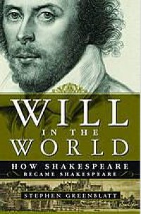 Image of Will In The World : How Shakespeare Became Shakespeare 1st Ed