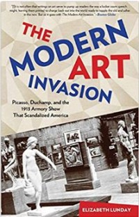 Image of Modern Art Invasion: Picasso, Duchamp, and the 1913 Armory Show That Scandalized America