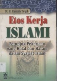 Image of Etos Kerja Islam : Petunjuk Pekerjaan Yang Halal Dan Haram Dalam Syari'at Islam