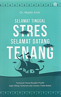 Image of Selamat Tinggal Stres, Selamat Datang Tenang : Tuntunan Rasul berpikir Positif agar Hidup Tenteram dan Sukses Tiada Batas