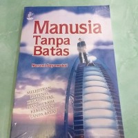 Image of Manusia Tanpa Batas: Melejitkan, Potensi, Kreativitas, dan Meraih Kebebasan tanpa Batas