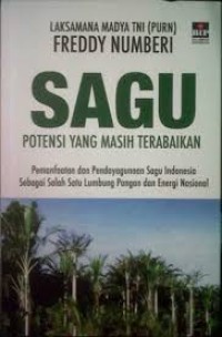 Image of Sagu : Potensi yang Masih terabaikan : Pemanfaatan dan Pendayagunaan Sagu Indonesia sebagai Salah Satu Lumbung Pangan dan Energi Nasional